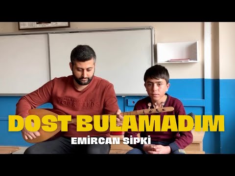 DOST BULAMADIM - EMİRCAN SİPKİ ( Öğretmen ve Öğrencisi ) MÜTHİŞ !!!