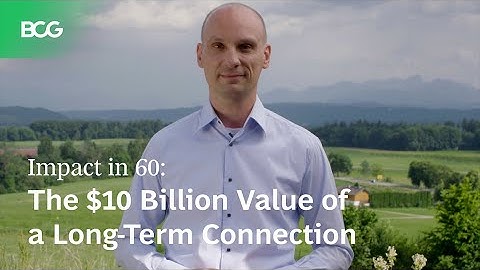 Impact in Sixty: The $10 Billion Value of a Long-Term Connection