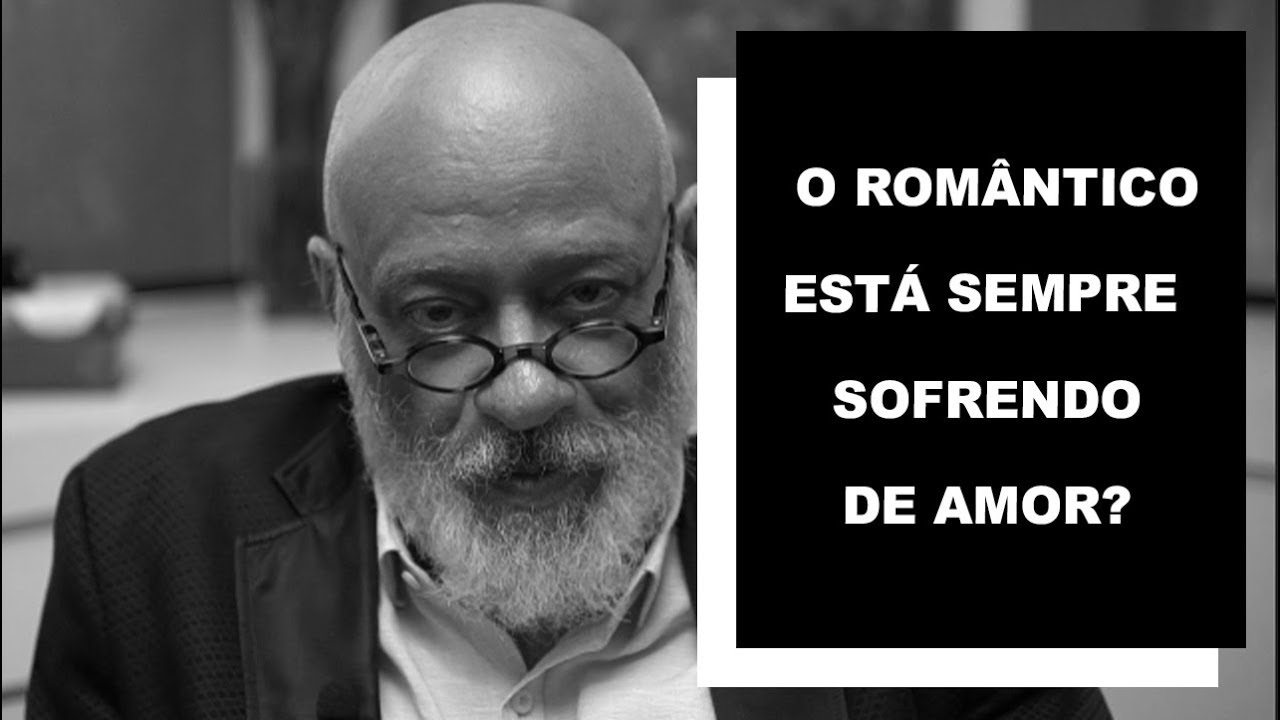 filosofia de la ciencia O romântico está sempre sofrendo de amor? - Luiz Felipe Pondé