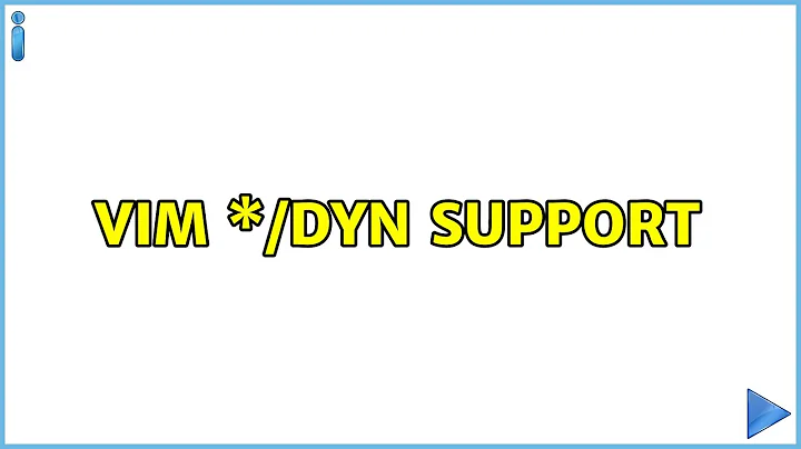 Vim \*/dyn support
