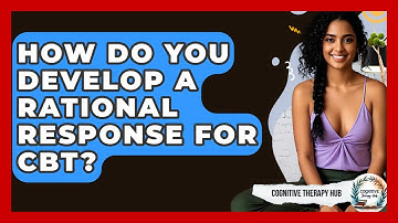How Do You Develop A Rational Response For CBT? - Cognitive Therapy Hub