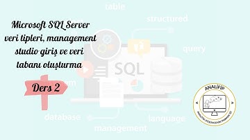 Microsoft SQL Server(Veri tipleri nelerdir? Management studio giriş, veri tabanı ve tablo oluşturma)