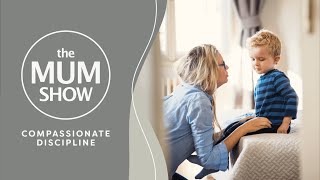 The Mum Show, Episode 8 - Compassionate Discipline