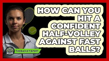 How Can You Hit A Confident Half-volley Against Fast Balls? - The Racket Xpert