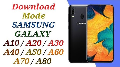 DOWNLOAD MODE SAMSUNG A30 / DOWNLOAD MODE A10 A20 A30 A40 A50 A60 A70 A80