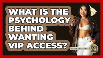 What Is The Psychology Behind Wanting VIP Access? - The Rich And Famous Files