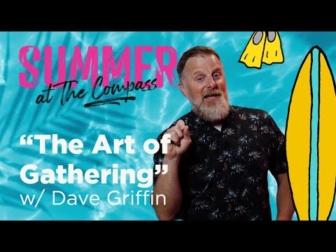 The Art of Gathering | Summer at The Compass | Dave Griffin (Full Service)