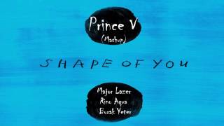 Ed Sheeran ft Major Lazer ,Nyla & Kranium - Shape of You (Prince V-Mashup)
