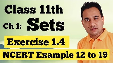 class 11th maths chapter 1 Sets exercise 1.4(NCERT) examples 12 to 19||full explanation set 1.4|
