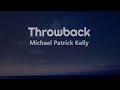 Michael patrick kelly  throwback lyrics 