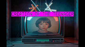 The Teenager: A Creation of Control (The 20th Century)