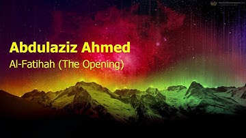 Abdulaziz Ahmed  Surah Al Fatihah The Openingعبدالعزيز احمد  سورة  الفاتحة