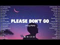 Please dont go sad songs playlist with lyrics  depressing songs 2023 that will cry vol 179
