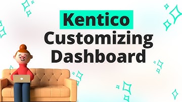 Kentico Customizing the Dashboard – Xperience – Kentico’s Digital Experience Platform