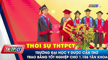 Trường Đại học Y Dược Cần Thơ trao bằng tốt nghiệp cho 1.106 tân khoa | Cần Thơ TV