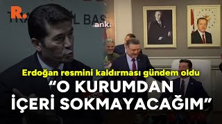 Erdoğan resmini odasından kaldırmıştı... CHP'li Ahmet Kaya'dan açıklama: 'O kurumdan içeri sokmam\