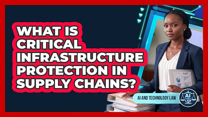 What Is Critical Infrastructure Protection In Supply Chains? - AI and Technology Law