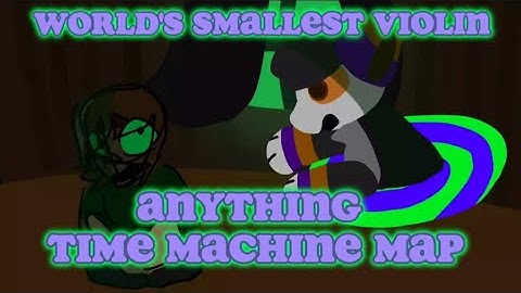 Worlds Smallest Violin! OPEN ANYTHING TIME MACHINE MAP!!! [CLOSED | BACKUPS AND THUMBNAIL OPEN]