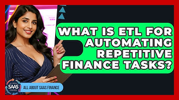 What Is ETL For Automating Repetitive Finance Tasks? - All About SaaS Finance