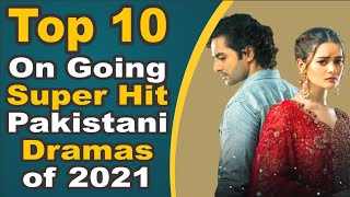 Top 10 On Going Super Hit Pakistani Dramas of 2021 || Pak Drama TV