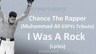 Chance The Rapper - I Was A Rock (Muhammad Ali ESPYs Tribute) (Lyrics)