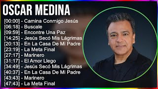 Oscar Medina 2024 MIX Grandes Exitos - Camina Conmigo Jesús, Buscale, Encontre Una Paz, Jesús Se...