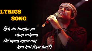 keh du tumhe ya chup rahoon lyrics \