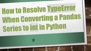 How to Resolve TypeError When Converting a Pandas Series to int in Python
