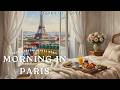 𝐌𝐨𝐫𝐧𝐢𝐧𝐠 𝐈𝐧 𝐏𝐚𝐫𝐢𝐬 ☕ 1 Hour French Café Music for Breakfast in Bed