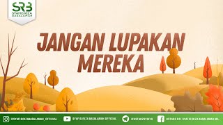 Jangan Lupakan Mereka - Ustadz Dr Syafiq Riza Basalamah MA