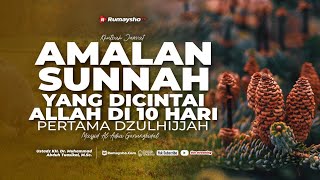 Amalan Sunnah yang Dicintai Allah di 10 Hari Pertama Dzulhijjah - Ustadz Dr. Muhammad Abduh Tuasikal