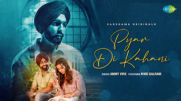 Pyar Di Kahani(Official Video) | Ammy Virk | Nikki Galrani| Navjit Buttar | Latest Punjabi Song 2021