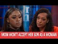 Mom won’t accept her son as a Woman and is vilified for it