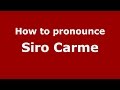 How to pronounce Siro Carme (Italian/Italy)  - PronounceNames.com