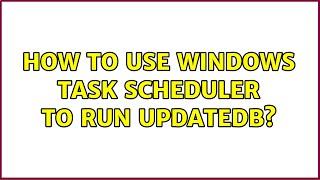 Ubuntu: How to use windows task scheduler to run updatedb? Ubuntu: How to use windows task scheduler to run updatedb?