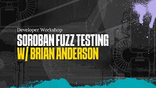 Soroban Fuzz Testing w/ Brian Anderson | Developer Workshop