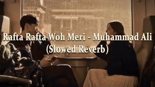 Rafta Rafta Woh Meri Hasti Ka - Muhammad Ali - Slowed   Reverb