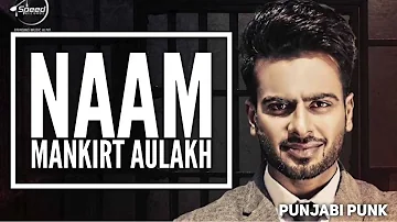 Naam FULL SONG   Mankirt Aulakh   Gurmoh   New Punjabi Song 2017