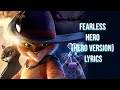 Fearless Hero (Hero Version) Lyrics (From "Puss in Boots: The Last Wish") Antonio Banderas