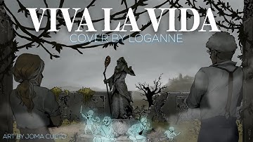 【 Loganne 】Viva La Vida Cover ⌜ Coldplay ⌟ (Female & Extra Sad Ver.)