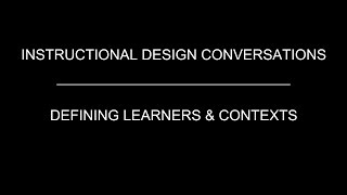 ID Conversations - Defining Learners and Contexts