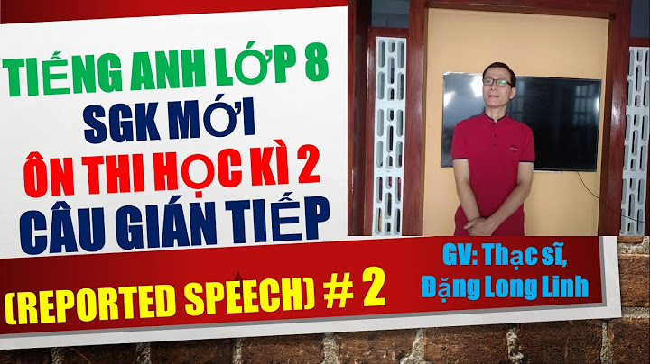 Bài tập câu gián tiếp tiếng anh 8 kì 1 năm 2024