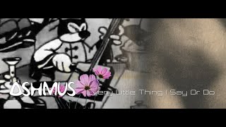 Ａ Ｓ Ｈ Ｍ Ｕ Ｓ - Every Little Thing I Say Or Do