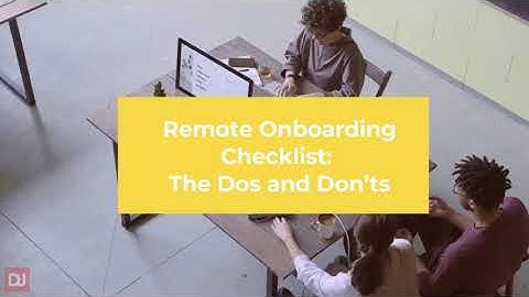 Remote Onboarding Checklist: The Dos and Don’ts