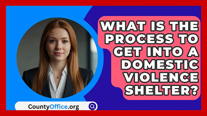 What Is The Process To Get Into A Domestic Violence Shelter? - CountyOffice.org