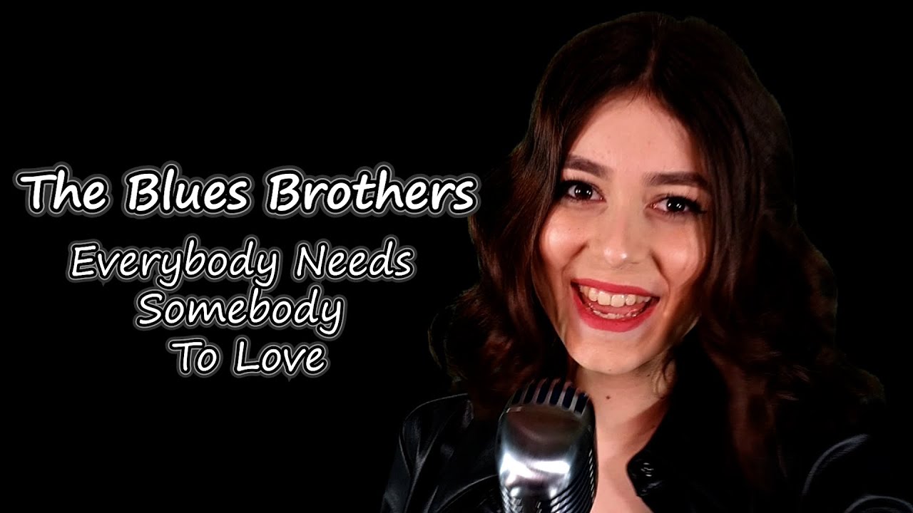 Everybody Needs Somebody To Love (The Blues Brothers); By Shut Up & Kiss Me!