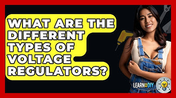 What Are The Different Types Of Voltage Regulators? - LearnToDIY360.com