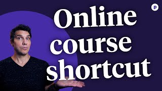 A shortcut for making an online course