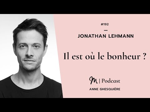 #192 Jonathan Lehmann : Il est où le bonheur ?