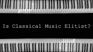 Is Classical Music Elitist? (Response to TwoSetViolin's video on elitism in classical music)